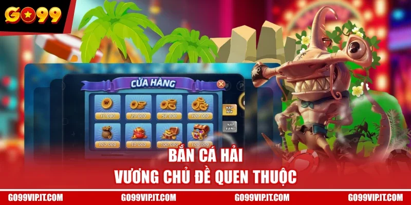Bắn cá Hải Vương chủ đề quen thuộc
