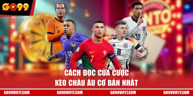 Cách đọc cửa cược kèo châu Âu cơ bản nhất