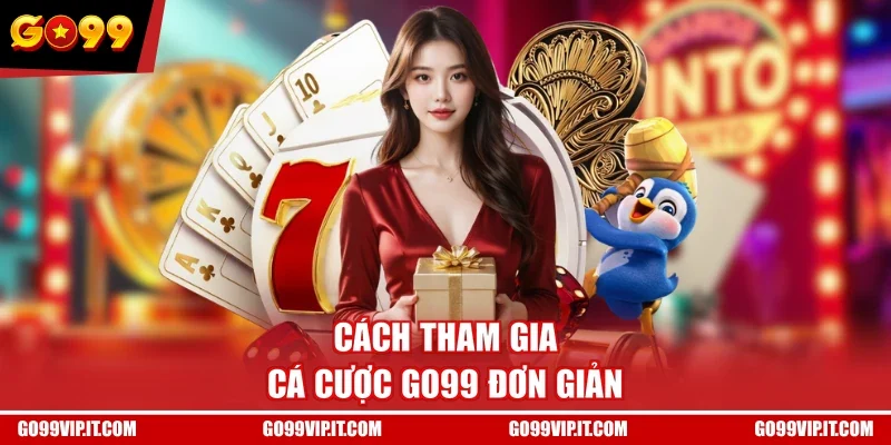 Cách tham gia cá cược GO99 đơn giản