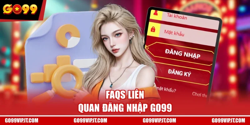 FAQs liên quan đăng nhập GO99