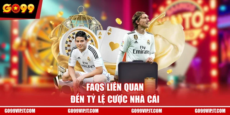 FAQs liên quan đến tỷ lệ cược nhà cái