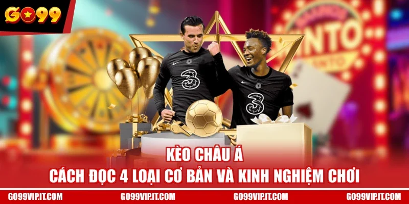 Kèo Châu Á - Cách Đọc 4 Loại Cơ Bản Và Kinh Nghiệm Chơi