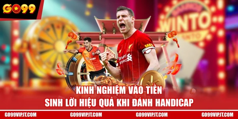 Kinh nghiệm vào tiền sinh lời hiệu quả khi đánh Handicap