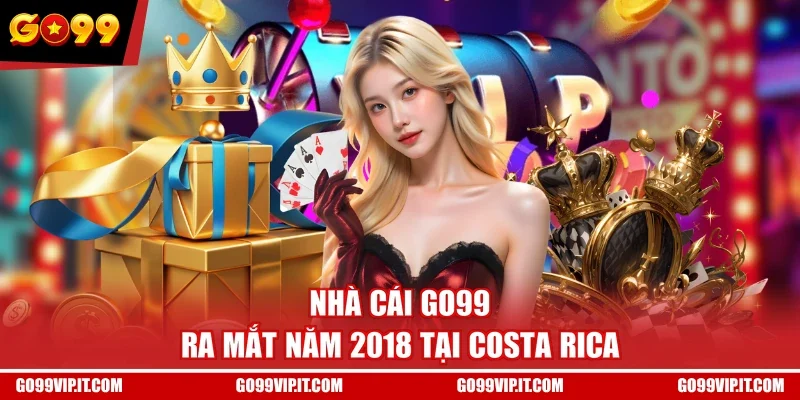 Nhà cái GO99 ra mắt năm 2018 tại Costa Rica